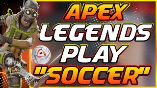 What if the Apex legends PLAY Soccer?