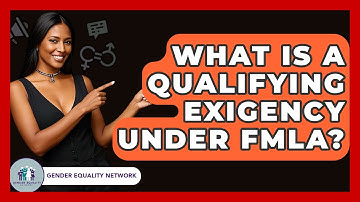 What Is A Qualifying Exigency Under FMLA? - Gender Equality Network