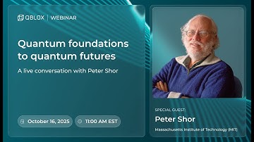 Webinar | Quantum Foundations to Quantum Futures: A Live Conversation With Peter Shor