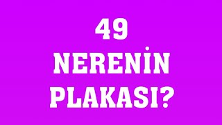 49 Plaka Nerenin Plakasıdır?