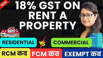 GST on Rent of Property - RCM, FCM or Exempt? GST on Renting commercial property, 18% GST on  Rent