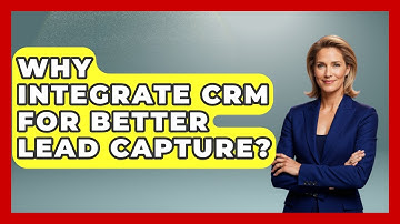 Why Integrate CRM For Better Lead Capture? - Sales Saas Breakdown