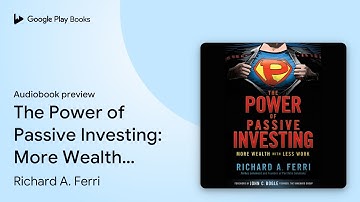 The Power of Passive Investing: More Wealth… by Richard A. Ferri · Audiobook preview
