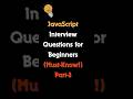 JavaScript Interview Questions for Beginners (Part 3) |