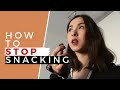 How to stop snacking  beat the cravings