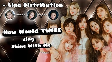 How Would TWICE sing Shine With Me - IVE Line Distribution (Color Coded) |COLLAB @K-Distributions|