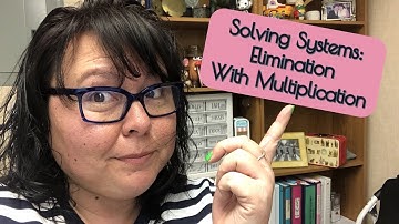 Solving System Using Elimination WITH MULTIPLICATION