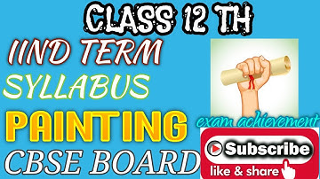 PAINTING SYLLABUS TERM IIND CBSE BOARD FOR CLASS 12TH SEASON 2021-2022