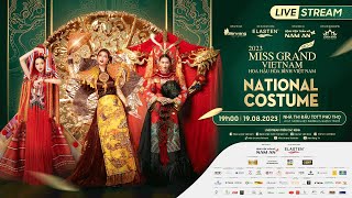 [LIVE] - ĐÊM THI TRANG PHỤC VĂN HOÁ DÂN TỘC - NATIONAL COSTUME SHOW - MISS GRAND VIETNAM 2023