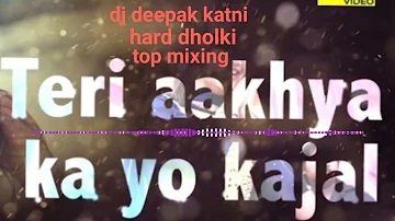 Teri aakhya ka yo kajal dj deepak katni_khamtara_new hard dholki mix song top mixing