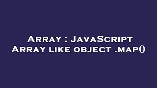 Array : JavaScript Array like object .map()