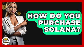 How Do You Purchase Solana? - CryptoBasics360.com