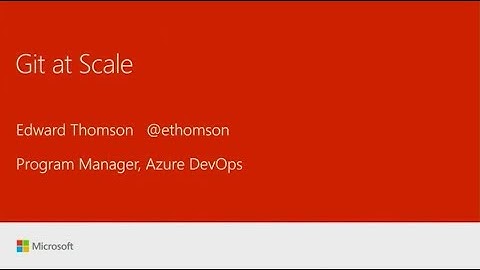 Git at Scale - Edward Thomson