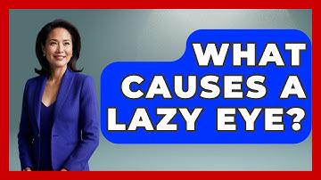 What Causes A Lazy Eye? - Optometry Knowledge Base
