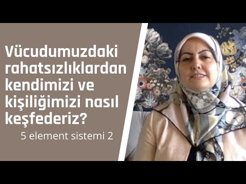 39-Vücudumuzdaki rahatsızlıklardan kendimizi ve kişiliğimizi nasıl keşfederiz? 5 element sistemi 2