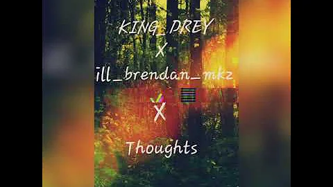 king_drey_x_ill_brendan_@Thoughts