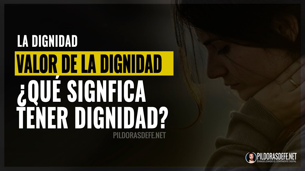 La dignidad El valor de la dignidad ¿Que significa tener dignidad? YouTube La dignidad El valor de la dignidad ¿Que significa tener dignidad? YouTube