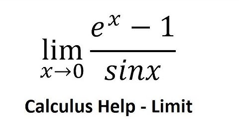 Calculus Help: lim (x→0)⁡〖(e^x-1)/sinx〗- Find the limits and how to use - L