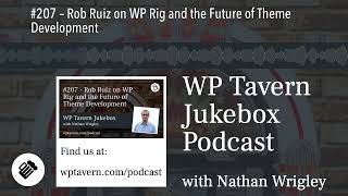 #207 – Rob Ruiz on WP Rig and the Future of Theme Development