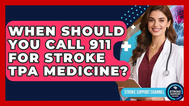 When Should You Call 911 For Stroke tPA Medicine? - Stroke Support Channel