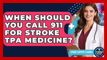 When Should You Call 911 For Stroke tPA Medicine? - Stroke Support Channel