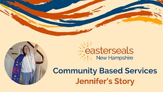 Easterseals NH Community Based Services Consumer Moment: Meet Jennifer