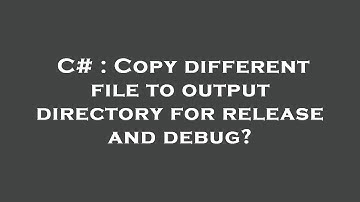 C# : Copy different file to output directory for release and debug?