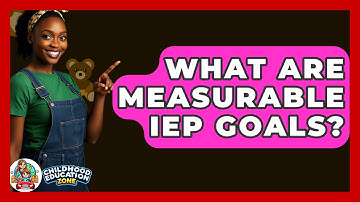 What Are Measurable IEP Goals? - Childhood Education Zone