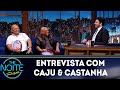 Entrevista com Caju & Castanha  | The Noite (09/05/19)