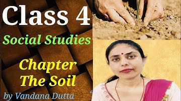 Class 4 Social Studies Cbse | The Soil |  Chapter 13 | Class 4 Cbse Social Studies | Vandana Dutta |