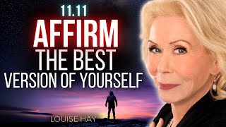 11.11 Affirm The Best Version of Yourself  Louise Hay