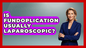 Is Fundoplication Usually Laparoscopic? - The Operating Table