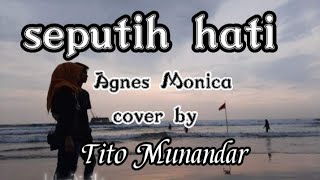 seputih hati cover by Tito Munandar ( lirik lagu )