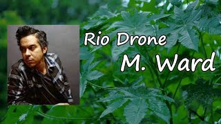 M. Ward - &quot;Rio Drone&quot; Lyrics