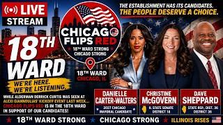 🔴 LIVE: Chicago Flips Red | 18th Ward: Danielle Carter-Walters, McGovern & Sheppard