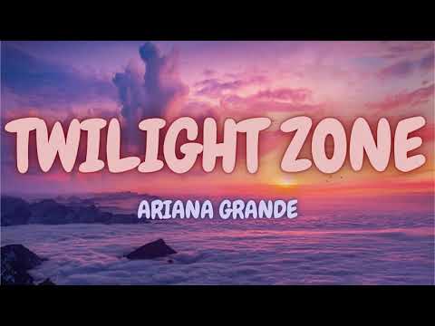 Twilight Zone  - Ariana Grande (Lyrics)