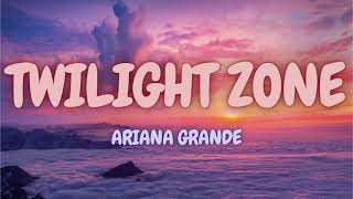 Download Lagu Twilight Zone  - Ariana Grande (Lyrics) MP3