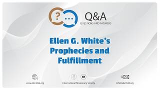 Q&A - Ellen G. White's Prophecies and Fulfillment - June 08, 2026 Q&A - Ellen G. White's Prophecies and Fulfillment - June 08, 2026