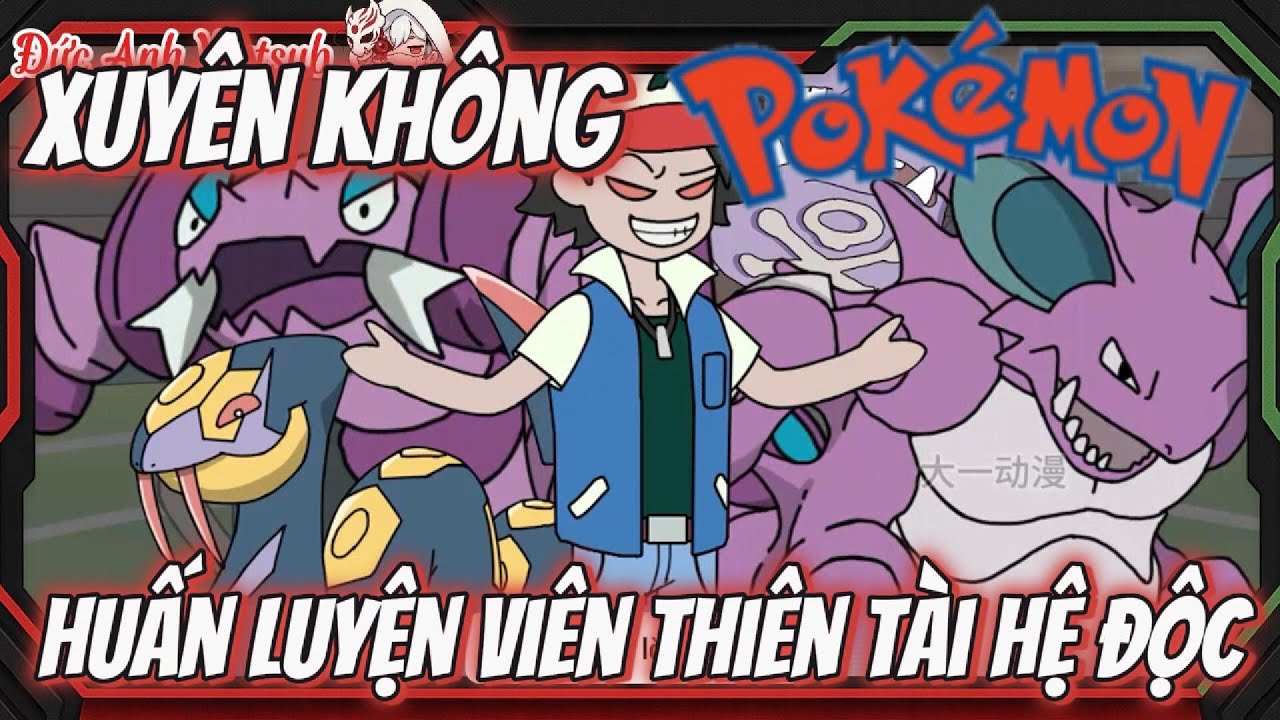 [Full Ss1] Huấn Luyện Pokemon Hệ Độc Thiên Tài l Đức Anh Vietsub