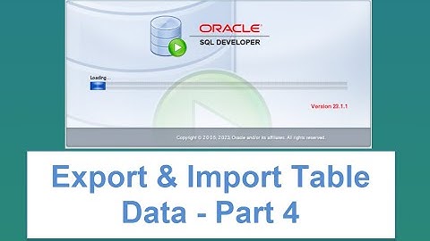 SQL Developer Tutorial: Exporting and Importing Data into Tables -  Part 4