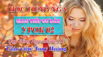 #02: Học Tiếng Nga giao tiếp hàng ngày cho người ở Nga (TT) | Thầy Hoàng dạy Tiếng Nga online 1:1
