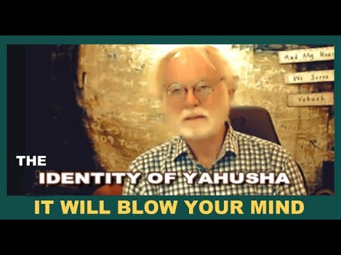 IDENTITY OF YAHUSHA     IT WILL BLOW YOUR MIND