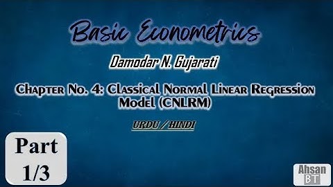 Basic Econometrics by D.N. Gujarati - Chapter 4 (CNLRM) 1/3 (Urdu/Hindi)