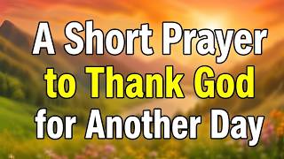 Morning Prayer to Thank God for Another Day You Are Still Precious to God