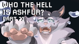 Who the Hell is Ashfur [Part 23]