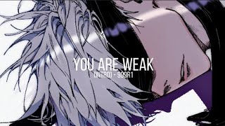 You are weak - intro 999R1 slowed