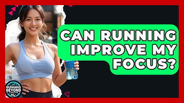 Can Running Improve My Focus? - Running Beyond Limits