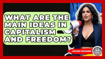 What Are The Main Ideas In Capitalism And Freedom? - Learn About Libertarianism