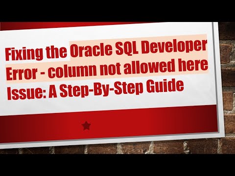 Fixing the Oracle SQL Developer Error - column not allowed here Issue: A Step-By-Step Guide