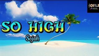 SO HIGH - Sojah (Lyrics Video)